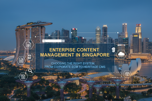 Enterprise Content Management in Singapore: Choosing the Right System, From Corporate ECM to Heritage CMS